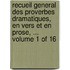 Recueil General Des Proverbes Dramatiques, En Vers Et En Prose, ... Volume 1 of 16