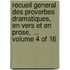 Recueil General Des Proverbes Dramatiques, En Vers Et En Prose, ... Volume 4 of 16