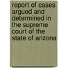 Report Of Cases Argued And Determined In The Supreme Court Of The State Of Arizona door Arizona Supreme Court