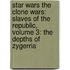 Star Wars The Clone Wars: Slaves Of The Republic, Volume 3: The Depths Of Zygerria