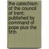 The Catechism of the Council of Trent; Published by Command of Pope Pius the Fifth door Catholic Church