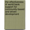 The Effectiveness Of World Bank Support For Community-Based And Driven Development door Nalini Kumar