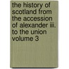 The History Of Scotland From The Accession Of Alexander Iii. To The Union Volume 3 door Patrick Fraser Tytler