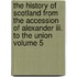 The History Of Scotland From The Accession Of Alexander Iii. To The Union Volume 5