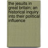 The Jesuits in Great Britain; An Historical Inquiry Into Their Political Influence door Walter Walsh