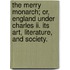 The Merry Monarch; Or, England Under Charles Ii. Its Art, Literature, And Society.