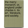 The Merry Monarch; Or, England Under Charles Ii. Its Art, Literature, And Society. by W.H. Davenport Adams