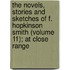 The Novels, Stories And Sketches Of F. Hopkinson Smith (Volume 11); At Close Range