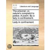 The Prisoner; Or, Nature's Complaint to Justice. a Poem. by a Lady in Confinement. by In Confinement Lady in Confinement
