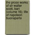The Prose Works of Sir Walter Scott, Bart (Volume 16); Life of Napoleon Buonaparte