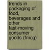 Trends In Packaging Of Food, Beverages And Other Fast-moving Consumer Goods (fmcg) door Neil Farmer