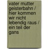 Vater Mutter Geisterbahn / Hier kommen wir nicht lebendig raus / Ein Teil der Gans door Martin Heckmanns