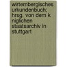 Wirtembergisches Urkundenbuch; Hrsg. Von Dem K Niglichen Staatsarchiv in Stuttgart by Ger Staatsarchiv W. Rttemberg