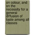on Colour, and on the Necessity for a General Diffusion of Taste Among All Classes