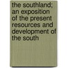 the Southland; an Exposition of the Present Resources and Development of the South by Frank Presbrey