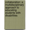 Collaboration: A Multidisciplinary Approach To Educating Students With Disabilities door Jeffrey P. Bakken