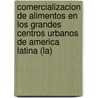 Comercializacion de Alimentos En Los Grandes Centros Urbanos de America Latina (La) by Food and Agriculture Organization of the United Nations