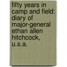 Fifty Years in Camp and Field: Diary of Major-General Ethan Allen Hitchcock, U.S.A. door Ethan Allen Hitchcock