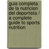 Guia Completa De La Nutricion Del Deportista / A Complete Guide To Sports Nutrition by Bean Anita
