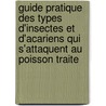 Guide Pratique Des Types D'Insectes Et D'Acariens Qui S'Attaquent Au Poisson Traite by Food and Agriculture Organization of the United Nations