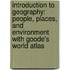 Introduction to Geography: People, Places, and Environment with Goode's World Atlas
