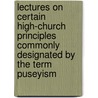 Lectures On Certain High-Church Principles Commonly Designated By The Term Puseyism door Thomas Madge