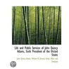 Life and Public Services of John Quincy Adams, Sixth President of the United States by William H. Seward