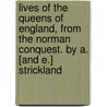 Lives of the Queens of England, from the Norman Conquest. by A. [And E.] Strickland door Elizabeth Strickland