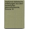Medizinal-Statistische Mitteilungen Aus Dem Kaiserlichen Gesundheitsamte, Volume 10 door Germany Gesundheitsamt