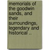 Memorials of the Goodwin Sands, and Their Surroundings, Legendary and Historical .. door George Byng Gattie