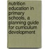 Nutrition Education in Primary Schools, a Planning Guide for Curriculum Development