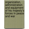 Organization, Administration and Equipment of His Majesty's Forces in Peace and War door William Robert Lang