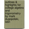 Outlines & Highlights For College Algebra And Trigonometry By Mark Dugopolski, Isbn door Cram101 Textbook Reviews