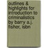 Outlines & Highlights For Introduction To Criminalistics By Barry A.J. Fisher, Isbn