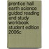 Prentice Hall Earth Science Guided Reading and Study Workbook Student Edition 2006c