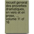 Recueil General Des Proverbes Dramatiques, En Vers Et En Prose, ... Volume 11 of 16