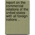 Report on the Commercial Relations of the United States with All Foreign Nations ..
