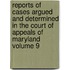 Reports of Cases Argued and Determined in the Court of Appeals of Maryland Volume 9