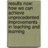 Results Now: How We Can Achieve Unprecedented Improvements In Teaching And Learning