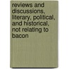 Reviews and Discussions, Literary, Political, and Historical, Not Relating to Bacon by James Spedding