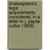 Shakespeare's Legal Acquirements Considered, In A Letter To J. Payne Collier (1859) door John Payne Collier