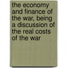 The Economy and Finance of the War, Being a Discussion of the Real Costs of the War door A.C. Pigou