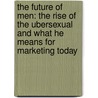 The Future Of Men: The Rise Of The Ubersexual And What He Means For Marketing Today door Marian Salzman