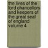 The Lives of the Lord Chancellors and Keepers of the Great Seal of England Volume 4