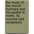 The Music of the Church Hymnary and the Psalter in Metre, Its Sources and Composers