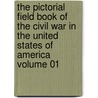The Pictorial Field Book of the Civil War in the United States of America Volume 01 by Professor Benson John Lossing