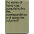 The Works of Henry Clay, Comprising His Life, Correspondence and Speeches Volume 01