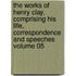 The Works of Henry Clay, Comprising His Life, Correspondence and Speeches Volume 05