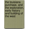 the Louisiana Purchase, and the Exploration, Early History and Building of the West door Ripley Hitchcock