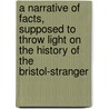 A Narrative Of Facts, Supposed To Throw Light On The History Of The Bristol-Stranger door Inconnue